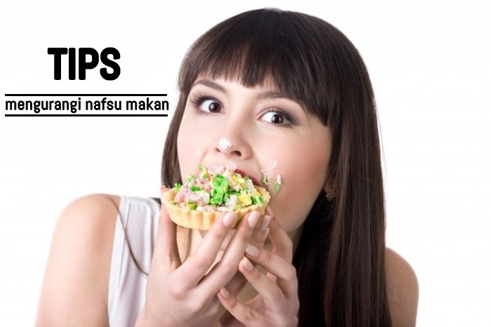 tips mengurangi nafsu makan